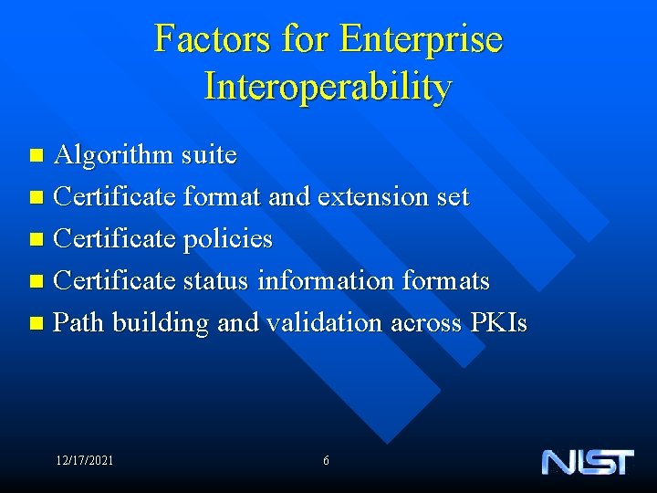 Factors for Enterprise Interoperability Algorithm suite n Certificate format and extension set n Certificate