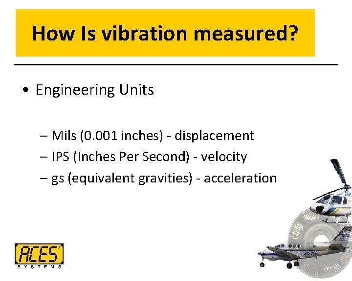 How Is vibration measured? • Engineering Units – Mils (0. 001 inches) - displacement