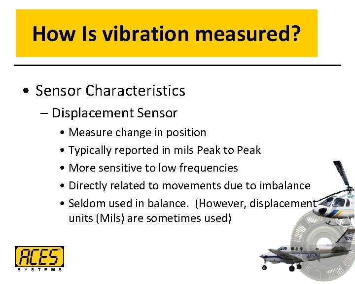 How Is vibration measured? • Sensor Characteristics – Displacement Sensor • Measure change in