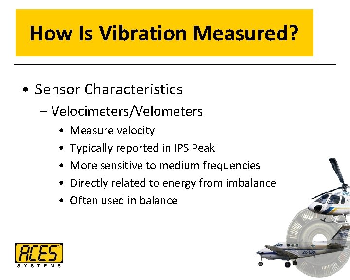 How Is Vibration Measured? • Sensor Characteristics – Velocimeters/Velometers • • • Measure velocity