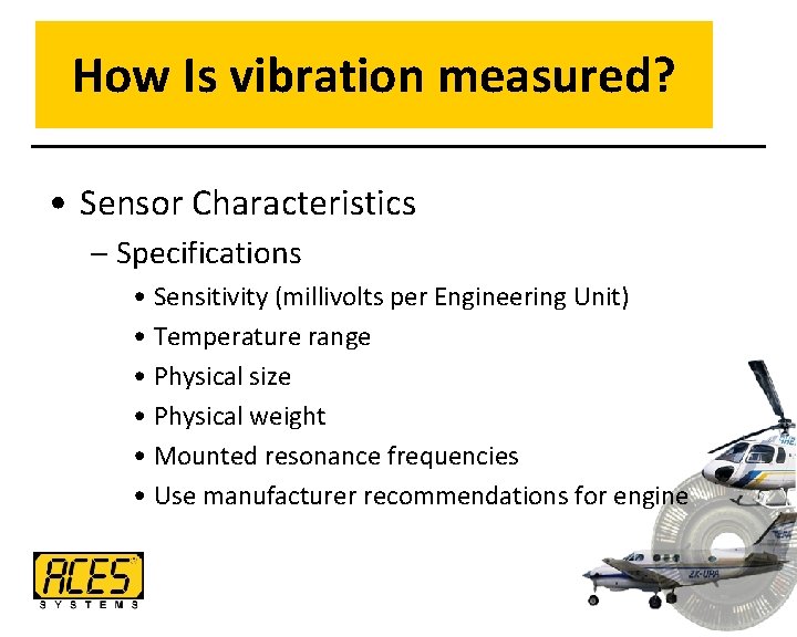 How Is vibration measured? • Sensor Characteristics – Specifications • Sensitivity (millivolts per Engineering