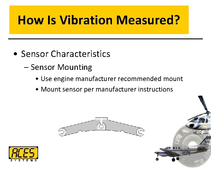 How Is Vibration Measured? • Sensor Characteristics – Sensor Mounting • Use engine manufacturer