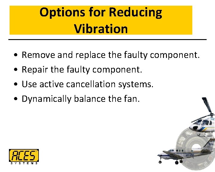 Options for Reducing Vibration • • Remove and replace the faulty component. Repair the