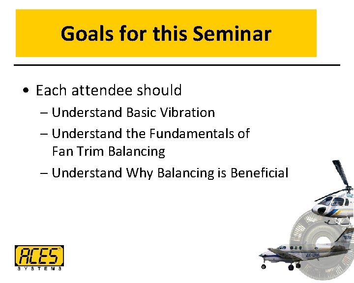 Goals for this Seminar • Each attendee should – Understand Basic Vibration – Understand