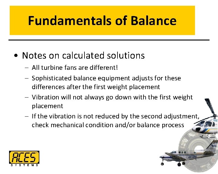 Fundamentals of Balance • Notes on calculated solutions – All turbine fans are different!