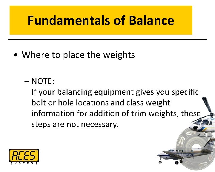 Fundamentals of Balance • Where to place the weights – NOTE: If your balancing