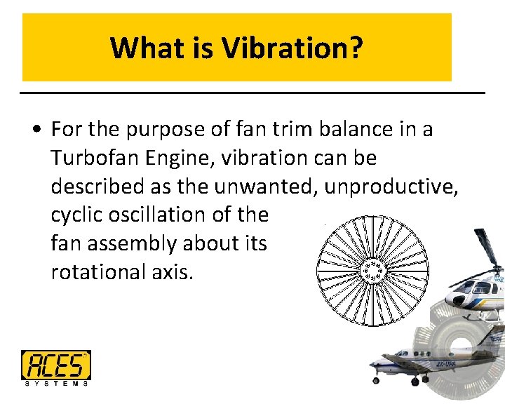 What is Vibration? • For the purpose of fan trim balance in a Turbofan