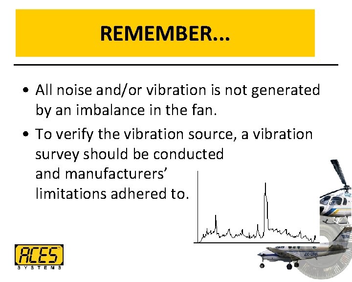 REMEMBER. . . • All noise and/or vibration is not generated by an imbalance