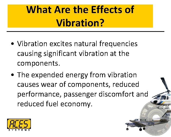 What Are the Effects of Vibration? • Vibration excites natural frequencies causing significant vibration