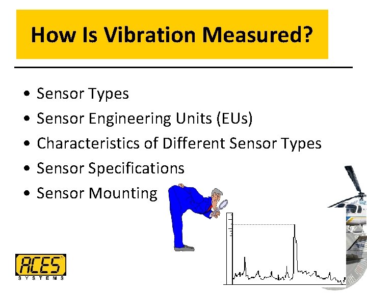 How Is Vibration Measured? • • • Sensor Types Sensor Engineering Units (EUs) Characteristics