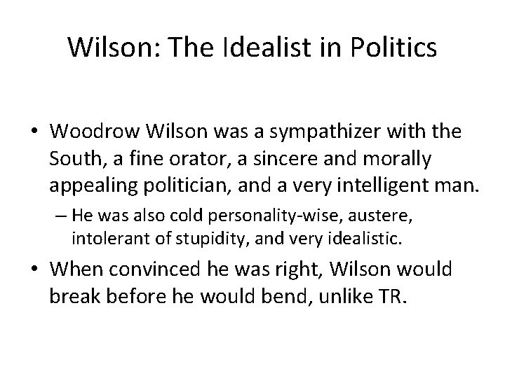 Wilson: The Idealist in Politics • Woodrow Wilson was a sympathizer with the South,