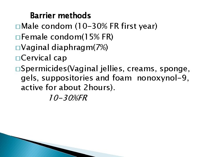 Barrier methods � Male condom (10 -30% FR first year) � Female condom(15% FR)