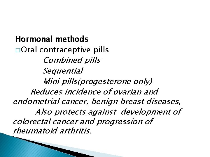 Hormonal methods � Oral contraceptive pills Combined pills Sequential Mini pills(progesterone only) Reduces incidence