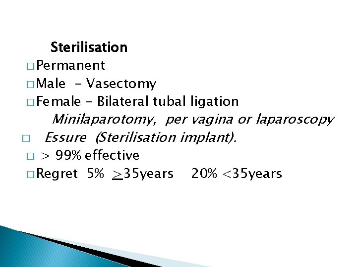 Sterilisation � Permanent � Male - Vasectomy � Female – Bilateral tubal ligation �