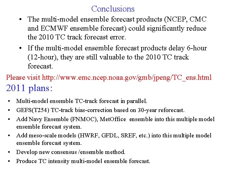Conclusions • The multi-model ensemble forecast products (NCEP, CMC and ECMWF ensemble forecast) could