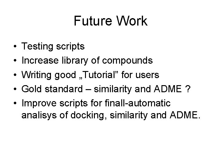 Future Work • • • Testing scripts Increase library of compounds Writing good „Tutorial”