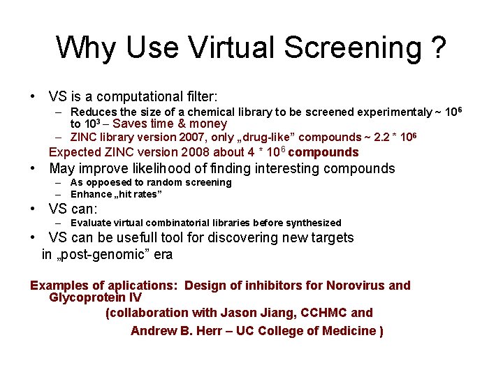 Why Use Virtual Screening ? • VS is a computational filter: – Reduces the