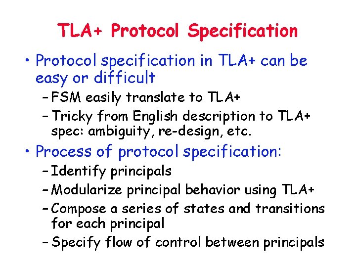 TLA+ Protocol Specification • Protocol specification in TLA+ can be easy or difficult –