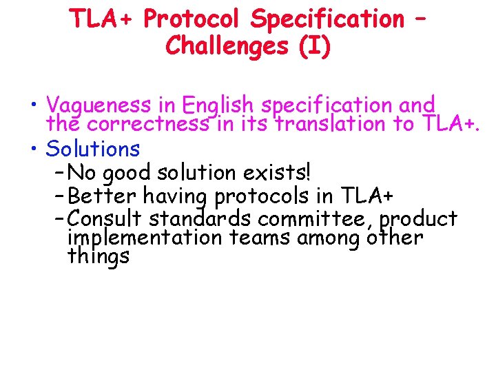 TLA+ Protocol Specification – Challenges (I) • Vagueness in English specification and the correctness