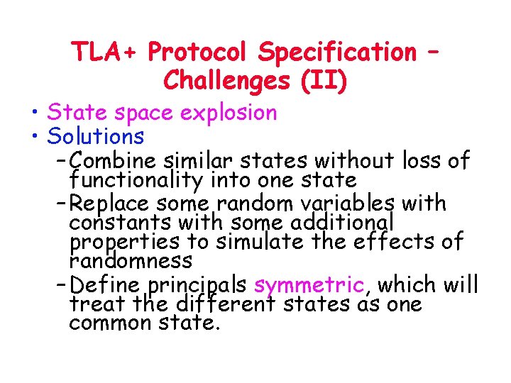 TLA+ Protocol Specification – Challenges (II) • State space explosion • Solutions – Combine