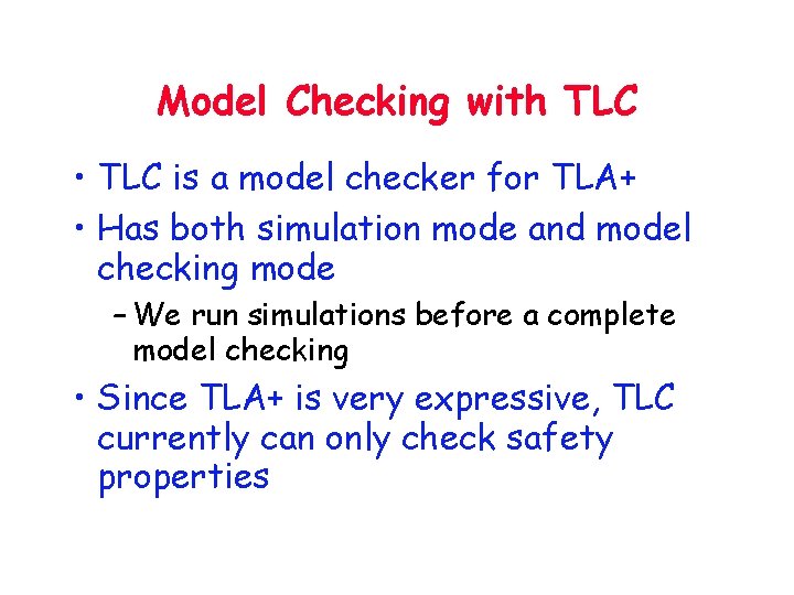 Model Checking with TLC • TLC is a model checker for TLA+ • Has