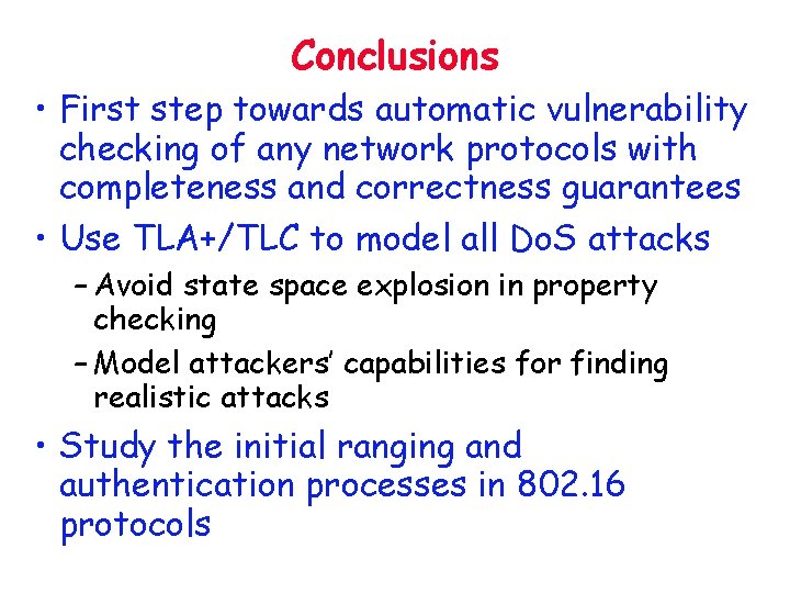 Conclusions • First step towards automatic vulnerability checking of any network protocols with completeness