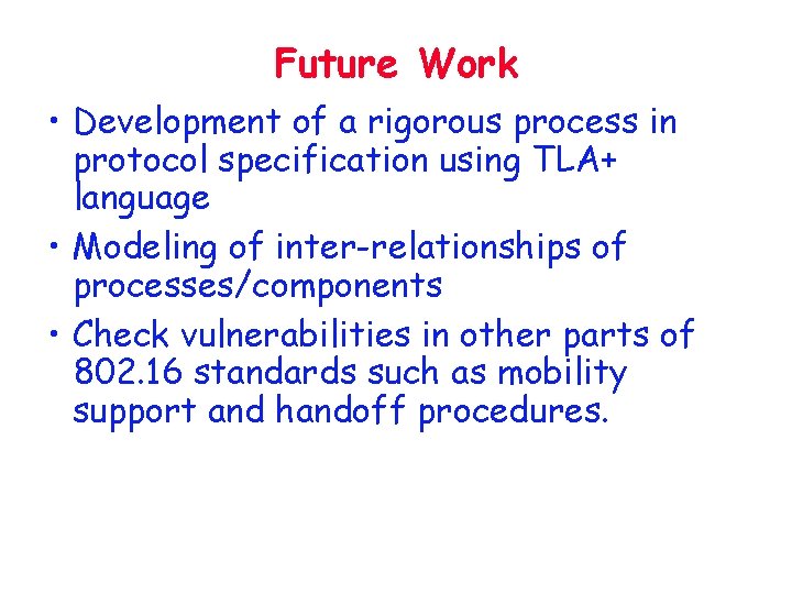 Future Work • Development of a rigorous process in protocol specification using TLA+ language