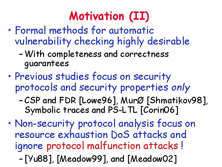 Motivation (II) • Formal methods for automatic vulnerability checking highly desirable – With completeness