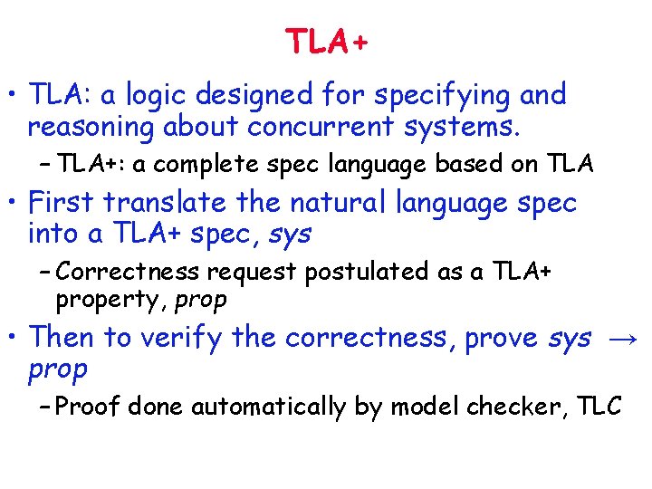 TLA+ • TLA: a logic designed for specifying and reasoning about concurrent systems. –