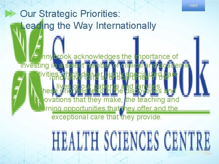 next Our Strategic Priorities: Leading the Way Internationally Sunnybrook acknowledges the importance of investing