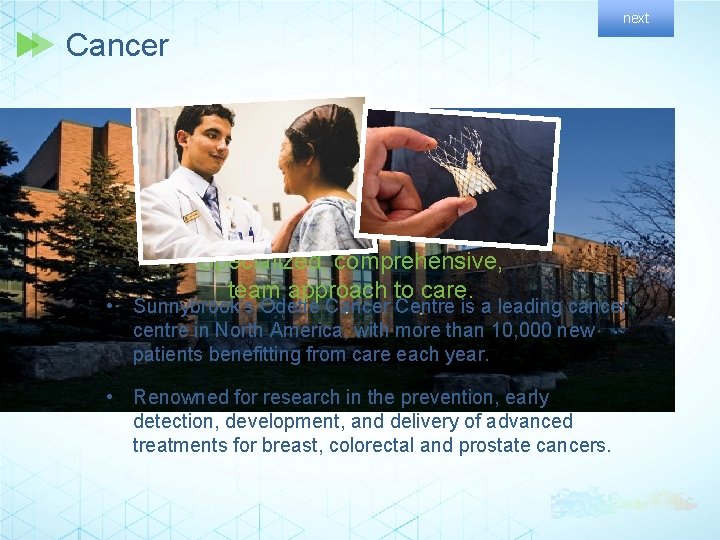 next Cancer Specialized, comprehensive, team approach to care. • Sunnybrook’s Odette Cancer Centre is
