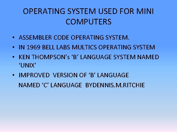OPERATING SYSTEM USED FOR MINI COMPUTERS • ASSEMBLER CODE OPERATING SYSTEM. • IN 1969