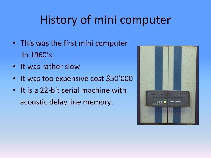 History of mini computer • This was the first mini computer In 1960’s •