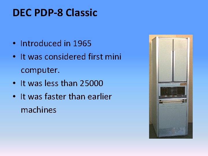 DEC PDP-8 Classic • Introduced in 1965 • It was considered first mini computer.