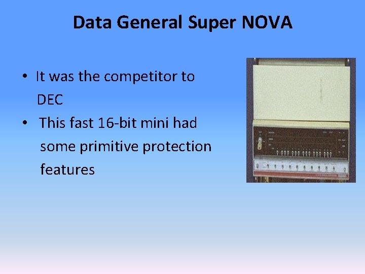 Data General Super NOVA • It was the competitor to DEC • This fast