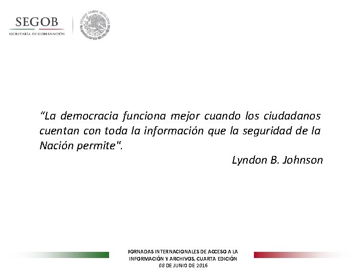 “La democracia funciona mejor cuando los ciudadanos cuentan con toda la información que la