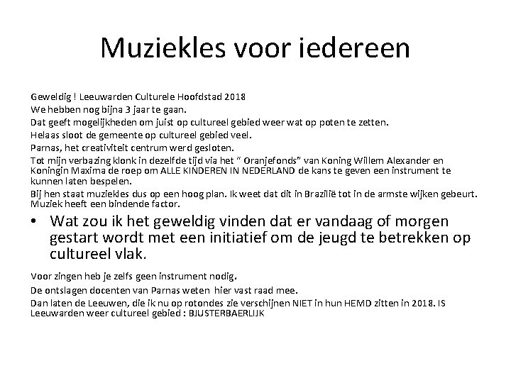 Muziekles voor iedereen Geweldig ! Leeuwarden Culturele Hoofdstad 2018 We hebben nog bijna 3