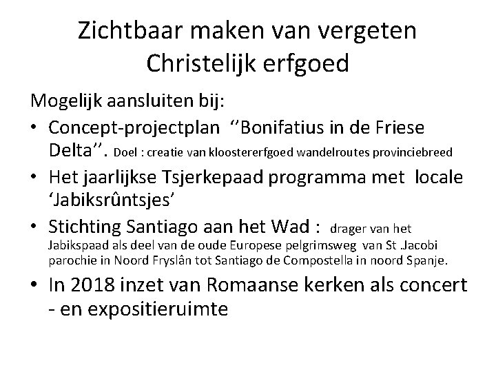 Zichtbaar maken van vergeten Christelijk erfgoed Mogelijk aansluiten bij: • Concept-projectplan ‘’Bonifatius in de