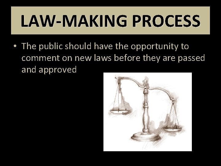 LAW-MAKING PROCESS • The public should have the opportunity to comment on new laws
