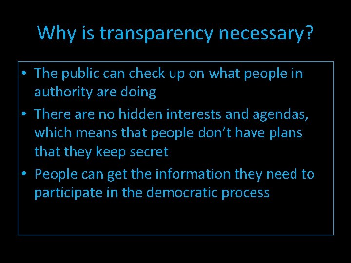 Why is transparency necessary? • The public can check up on what people in