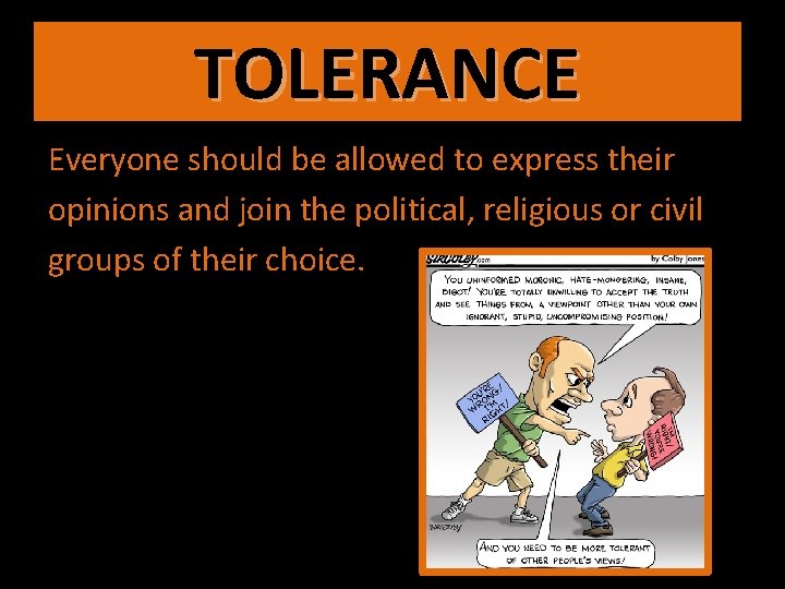 TOLERANCE Everyone should be allowed to express their opinions and join the political, religious
