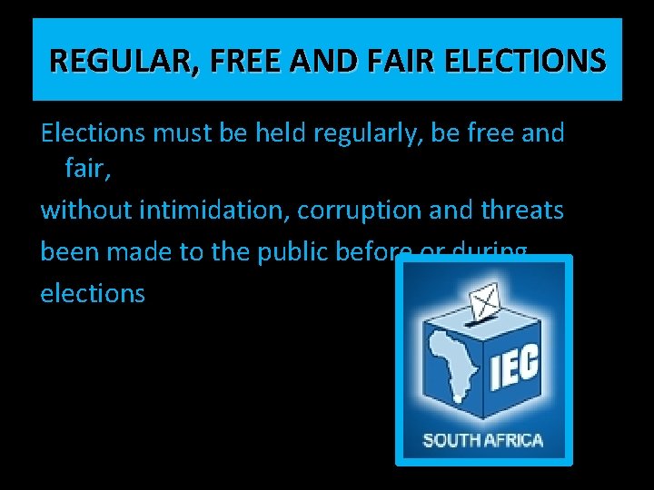 REGULAR, FREE AND FAIR ELECTIONS Elections must be held regularly, be free and fair,