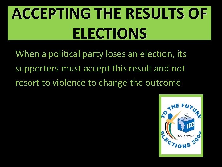ACCEPTING THE RESULTS OF ELECTIONS When a political party loses an election, its supporters