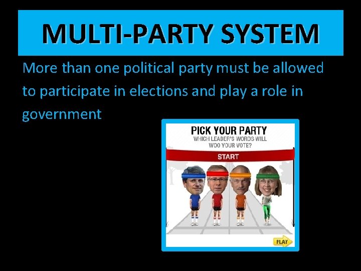 MULTI-PARTY SYSTEM More than one political party must be allowed to participate in elections