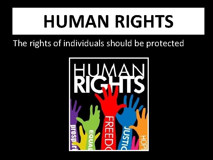 HUMAN RIGHTS The rights of individuals should be protected 
