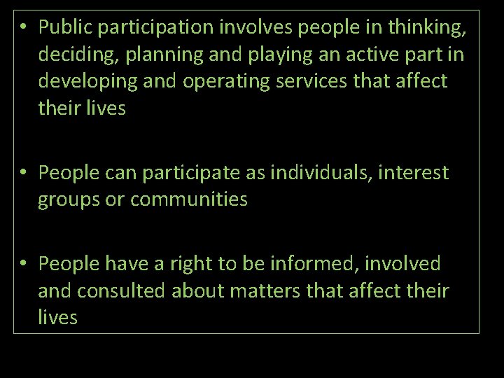  • Public participation involves people in thinking, deciding, planning and playing an active