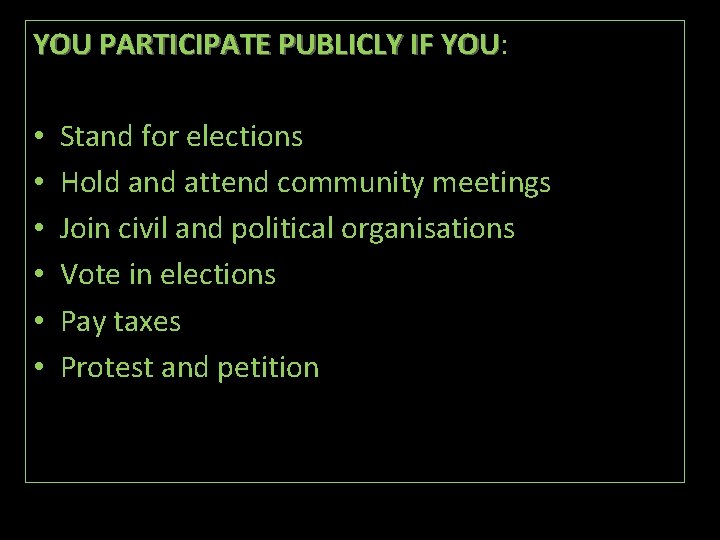 YOU PARTICIPATE PUBLICLY IF YOU: YOU • • • Stand for elections Hold and