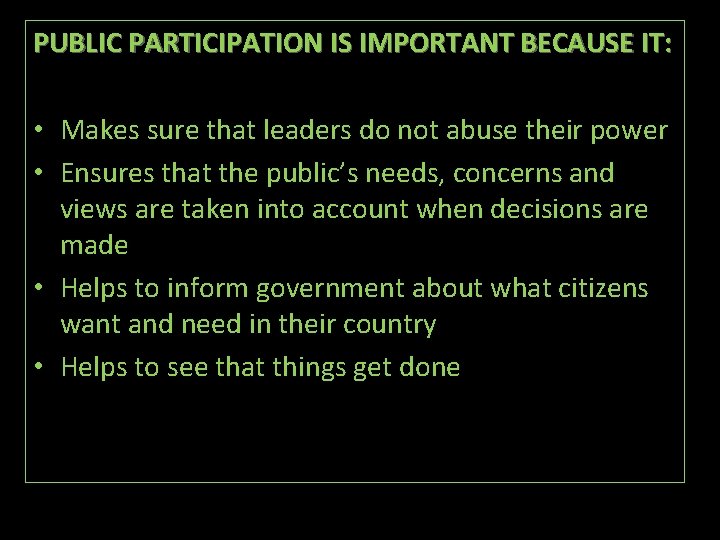 PUBLIC PARTICIPATION IS IMPORTANT BECAUSE IT: • Makes sure that leaders do not abuse