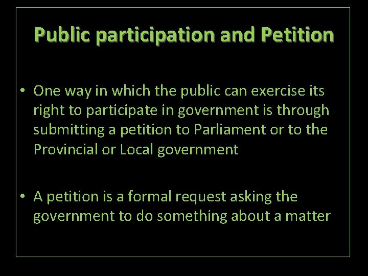 Public participation and Petition • One way in which the public can exercise its