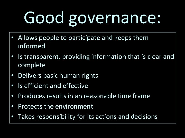 Good governance: • Allows people to participate and keeps them informed • Is transparent,